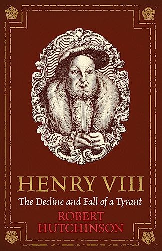 Henry VIII: The Decline and Fall of a Tyrant von Weidenfeld & Nicolson